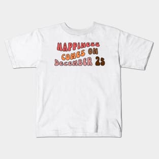 happiness comes on december 25 Kids T-Shirt